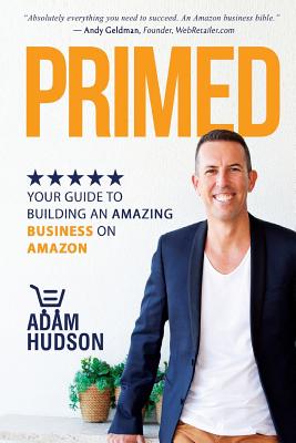 Primed: Your Guide To Building An Amazing Business On Amazon