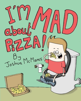 I'm Mad about pizza! by Joshua McManus