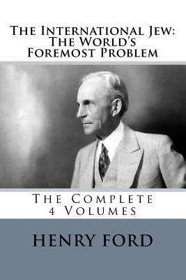 The International Jew: The World's Foremost Problem: The Complete 4 Volumes