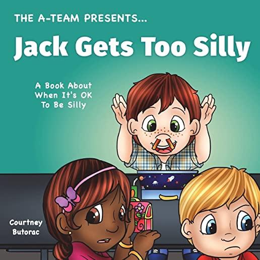 Jack Gets Too Silly: A Book About When It's OK To Be Silly