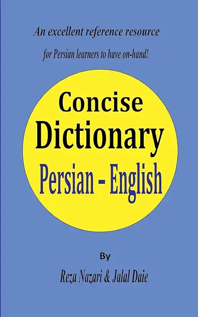 Persian - English Concise Dictionary: A unique database with the most accurate picture of the Persian language today