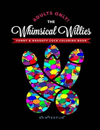 Whimsical Willies: The Adults-Only Funny & Naughty Cock Coloring Book
