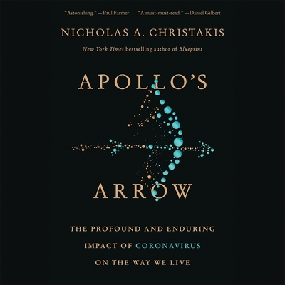 Apollo's Arrow Lib/E: The Profound and Enduring Impact of Coronavirus on the Way We Live