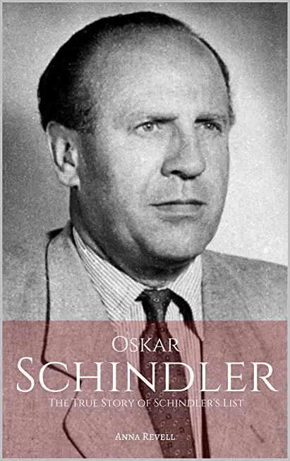 Oskar Schindler: The True Story of Schindler's List