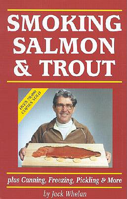 Smoking Salmon & Trout: Plus Canning, Freezing, Pickling & More