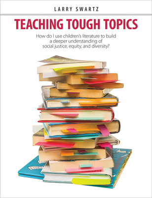 Teaching Tough Topics: How Do I Use Children's Literature to Build a Deeper Understanding of Social Justice, Equity, and Diversity?