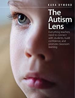The Autism Lens: Everything Teachers Need to Connect with Students, Build Confidence, and Promote Classroom Learning