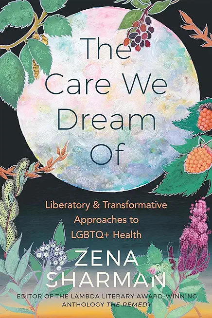 The Care We Dream of: Liberatory and Transformative Approaches to LGBTQ+ Health
