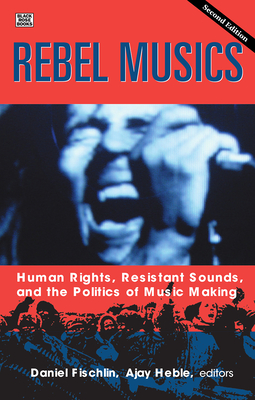 Rebel Musics, Volume 2: Human Rights, Resistant Sounds, and the Politics of Music Making