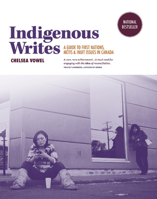 Indigenous Writes: A Guide to First Nations, MÃ©tis, and Inuit Issues in Canada