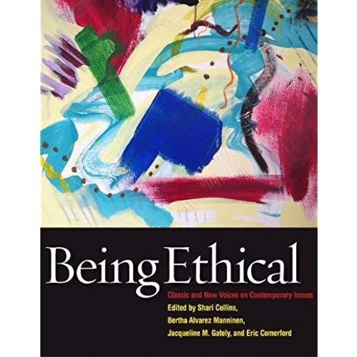 Being Ethical: Classic and New Voices on Contemporary Issues