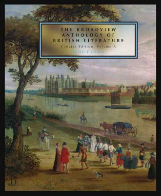 The Broadview Anthology of British Literature: Concise Volume a - Third Edition: The Medieval Period - The Renaissance and the Early Seventeenth Centu
