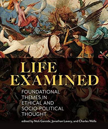 Life Examined: Foundational Themes in Ethical and Socio-Political Thought