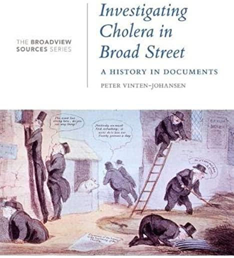 Investigating Cholera in Broad Street: A History in Documents: (from the Broadview Sources Series)