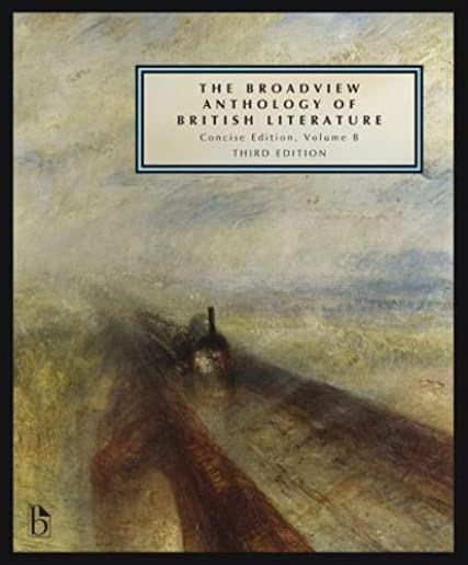 The Broadview Anthology of British Literature: Concise Volume B - Third Edition: The Age of Romanticism - The Victorian Era - The Twentieth Century an