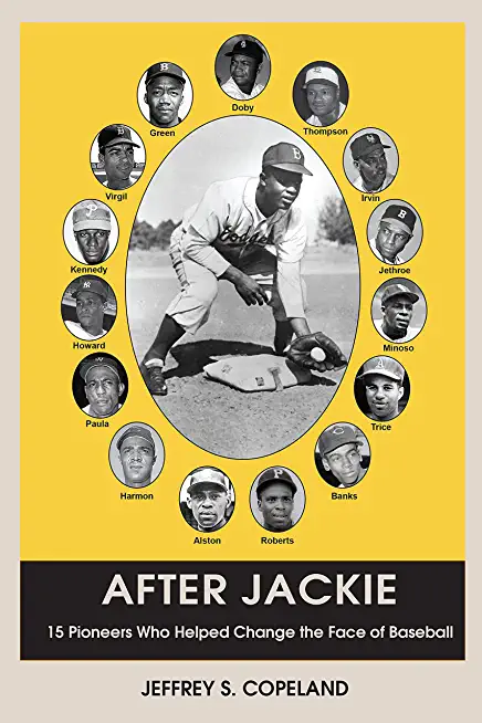 After Jackie: Fifteen Pioneers Who Helped Change the Face of Baseball
