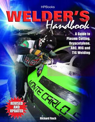 Welder's Handbook: A Guide to Plasma Cutting, Oxyacetylene, Arc, MIG and TIG Welding, Revised and Updated