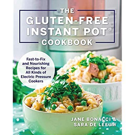 The Gluten-Free Instant Pot Cookbook: Fast to Fix and Nourishing Recipes for All Kinds of Electric Pressure Cookers