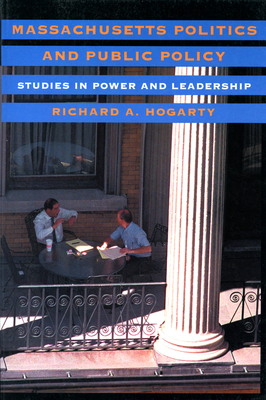 Massachusetts Politics and Public Policy: Studies in Power and Leadership