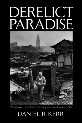 Derelict Paradise: Homelessness and Urban Development in Cleveland, Ohio