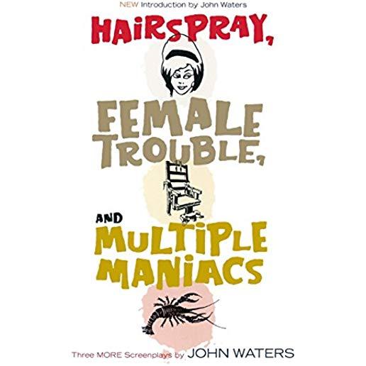Hairspray, Female Trouble, and Multiple Maniacs: Three More Screenplays