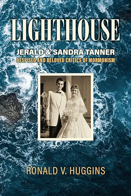 Lighthouse: Jerald and Sandra Tanner, Despised and Beloved Critics of Mormonism