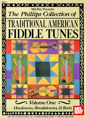 The Phillips Collection of Traditional American Fiddle Tunes Volume One: Hoedowns, Breakdowns, & Reels