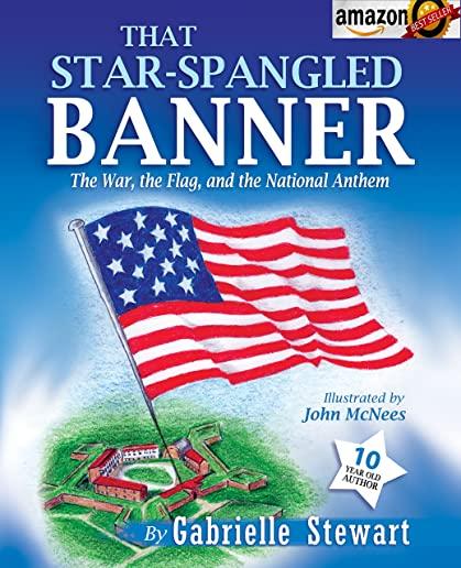 That Star-Spangled Banner: The War, the Flag and the National Anthem