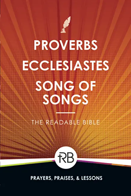 The Readable Bible: Proverbs, Ecclesiastes, & Song of Songs