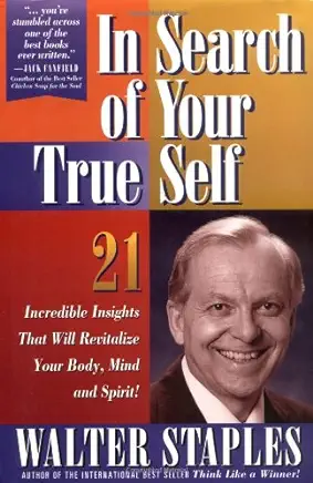 In Search of Your True Self: 21 Incredible Insights That Will Revitalize Your Body, Mind, and Spirit