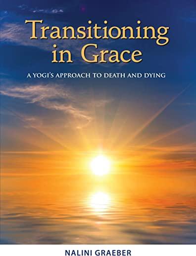 Transitioning in Grace: A Yogi's Approach to Death and Dying