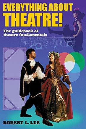 Everything about Theatre!: A Comprehensive Survey about the Arts and Crafts of the Stage