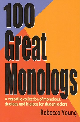 100 Great Monologs: A Versatile Collection of Monologs, Duologs, and Triologs for Student Actors