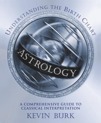 Astrology: Understanding the Birth Chart: A Comprehensive Guide to Classical Interpretation
