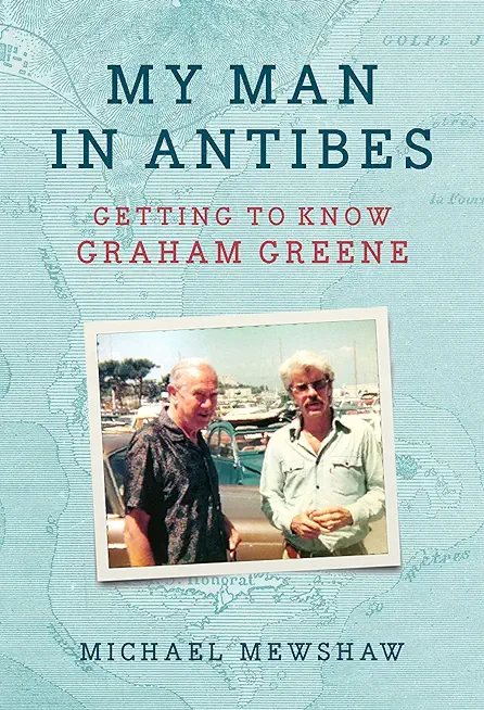 My Man in Antibes: Getting to Know Graham Greene