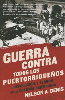 Guerra Contra Todos Los PuertorriqueÃ±os: RevoluciÃ³n Y Terror En La Colonia Americana
