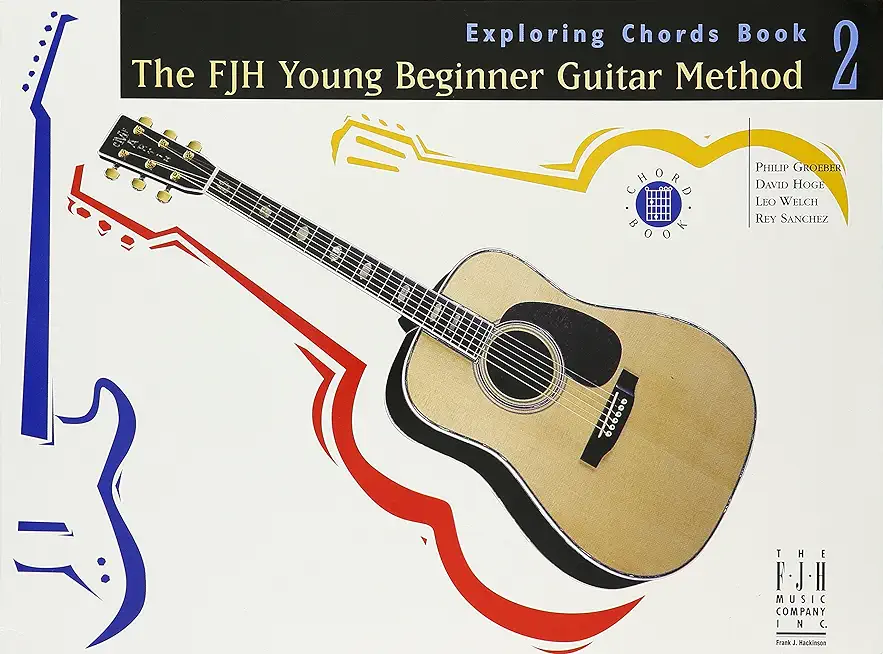 The Fjh Young Beginner Guitar Method, Exploring Chords Book 2