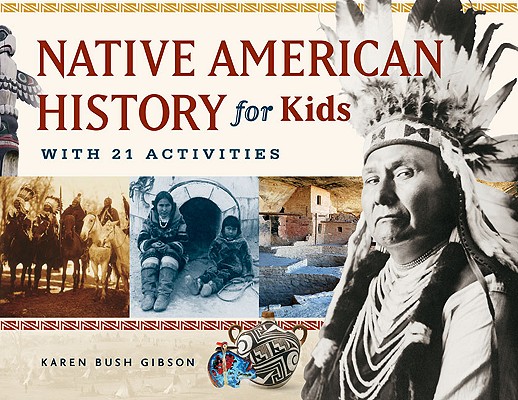 Native American History for Kids: With 21 Activities