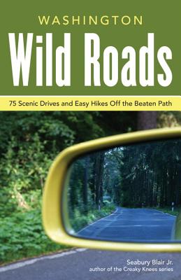 Washington Wild Roads: 80 Scenic Drives to Camping, Hiking Trails, and Adventures