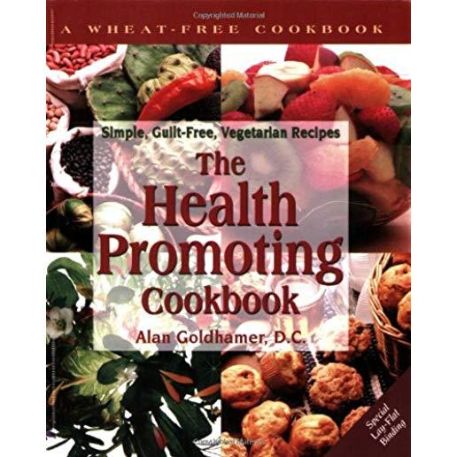 The Health-Promoting Cookbook: Simple, Guilt-Free, Vegetarian Recipes