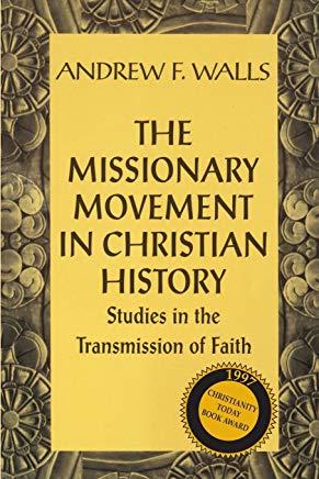 The Missionary Movement in Christian History: Studies in Transmission of Faith