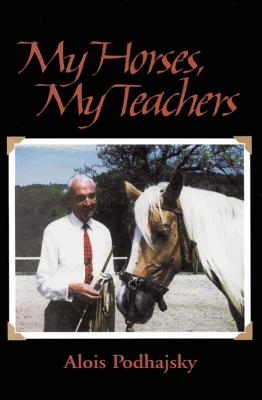 My Horses, My Teachers: In Search of Feel and Connection with the Horse