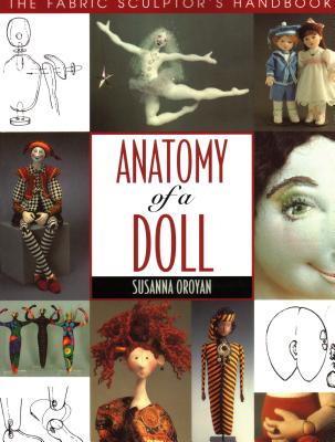 Anatomy of a Doll. the Fabric Sculptor's Handbook - Print on Demand Edition