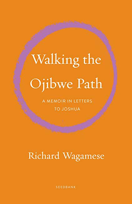 Walking the Ojibwe Path: A Memoir in Letters to Joshua: A Memoir in Letters to Joshua