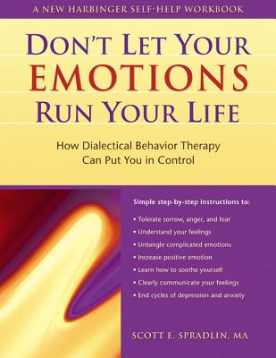 The Don't Let Your Emotions Run Your Life: How Dialectical Behavior Therapy Can Put You in Control