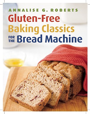 Gluten-Free Baking Classics for the Bread Machine