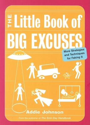 The Little Book of Big Excuses: More Strategies and Techniques for Faking It