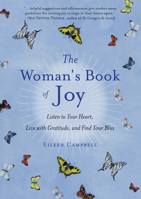 The Woman's Book of Joy: Listen to Your Heart, Live with Gratitude, and Find Your Bliss
