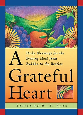 Grateful Heart: Daily Blessings for the Evening Meal from Buddha to the Beatles