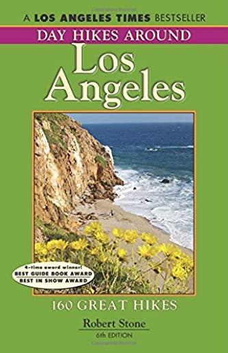 Day Hikes Around Los Angeles, 6th: 160 Great Hikes